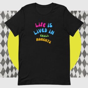 Small Moments Unisex t-shirt